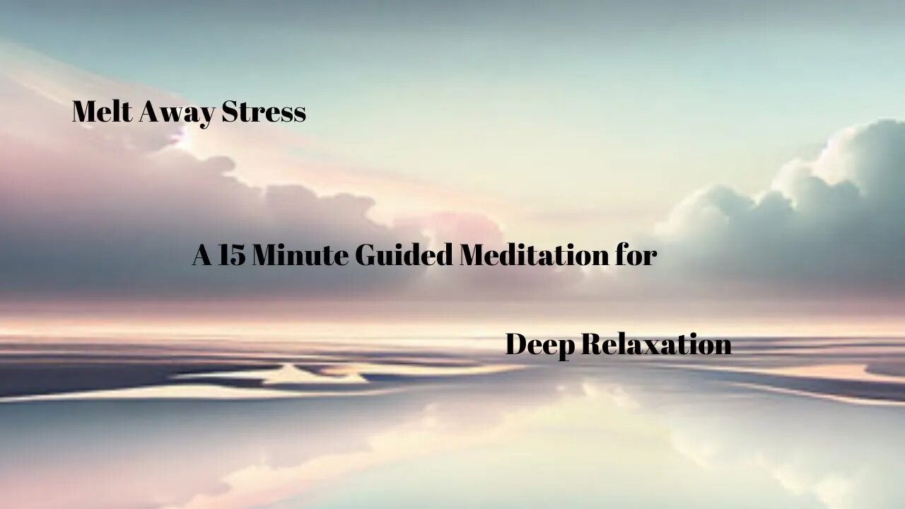 Melt Away Stress: A 15 Minute Guided Meditation for Deep Relaxation