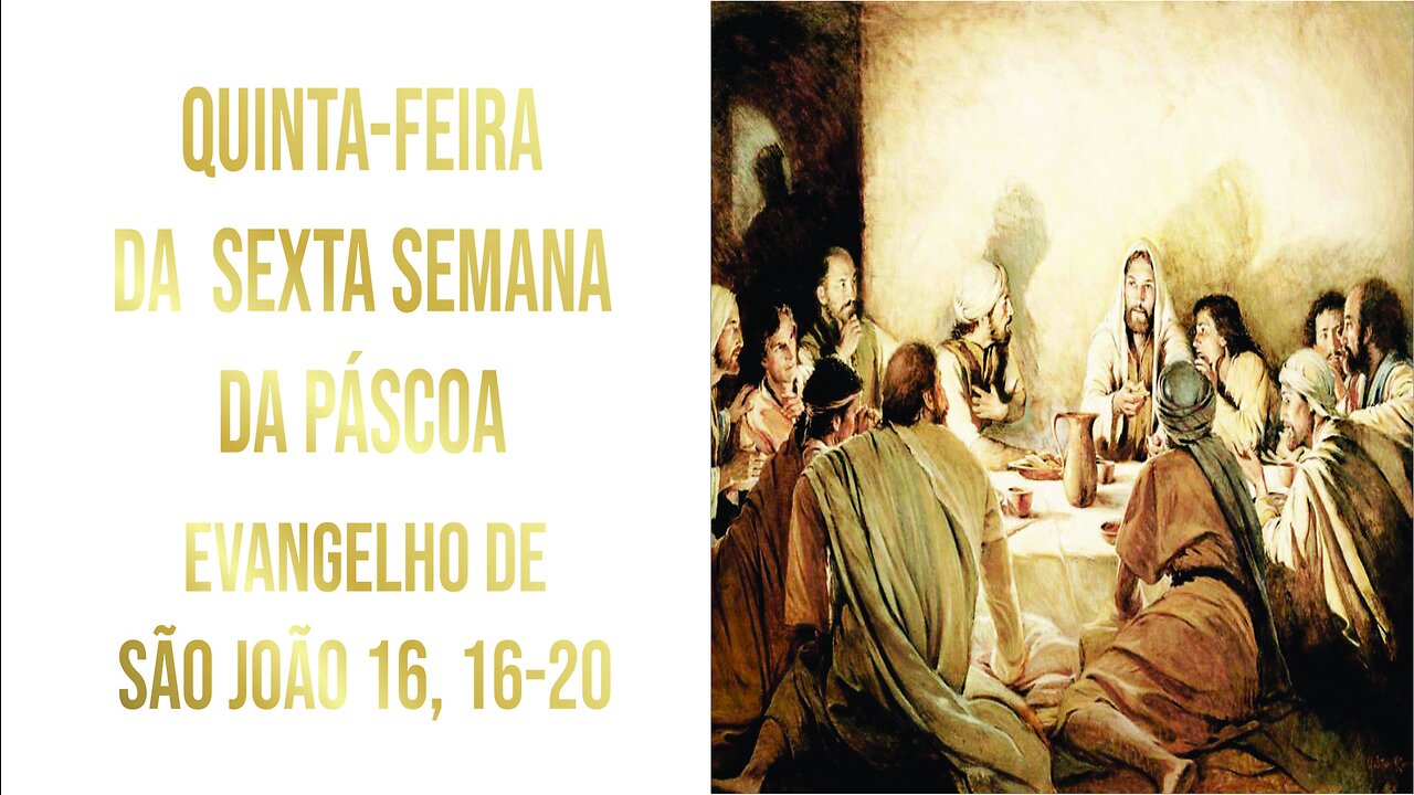 Evangelho da Quinta-feira da Sexta Semana da Páscoa Jo 16, 16-20