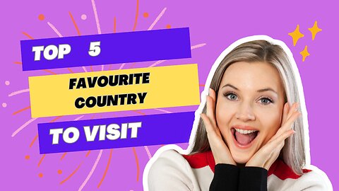 Top 5 Favourite Country to Visit