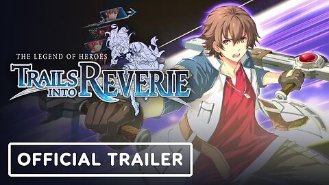 The Legend of Heroes: Trails into Reverie - Official Accolades Trailer