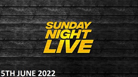 Sunday Night Live - Sunday - 05/06/22