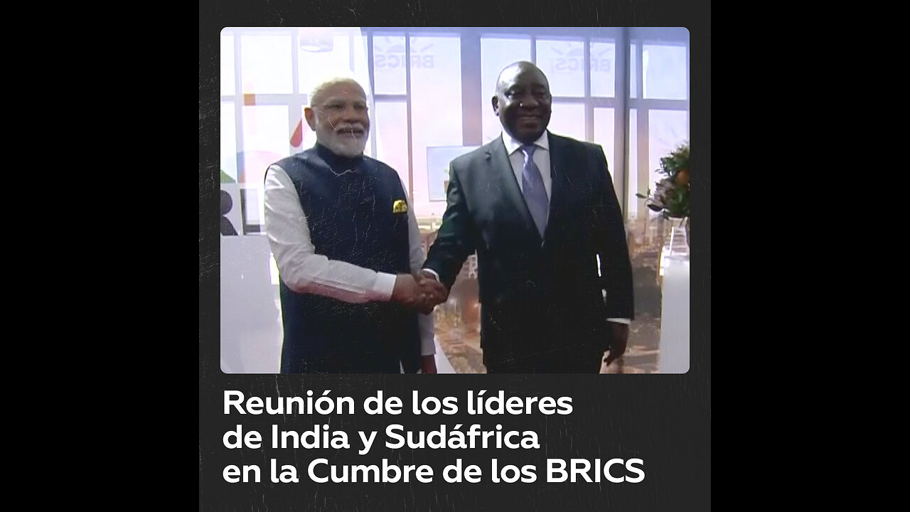 Modi y Ramaphosa se reúnen en el segundo día de la Cumbre de los BRICS