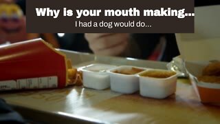 Why is your mouth making that noise…