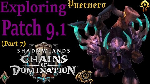 Exploring Patch 9.1 Week 3 (Part 7) -- World of Warcraft: Shadowlands
