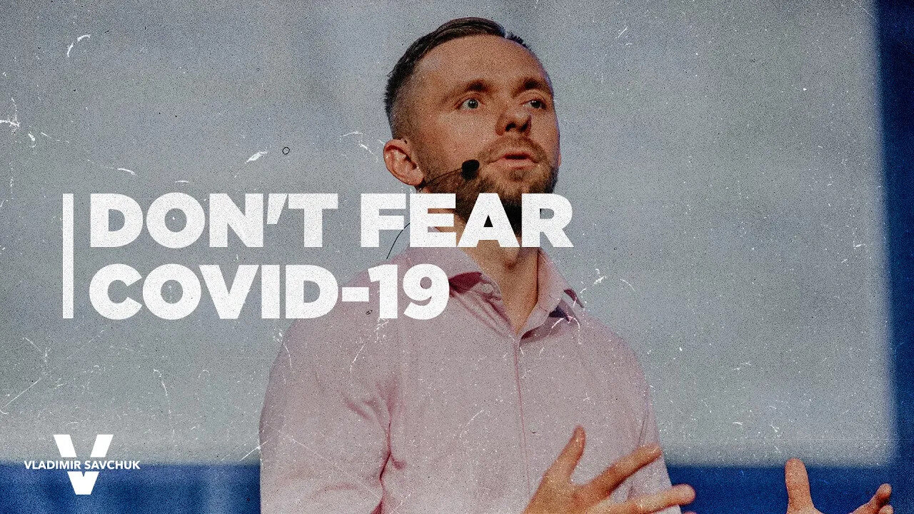 Don't Fear Covid-19 - Pastor Vlad