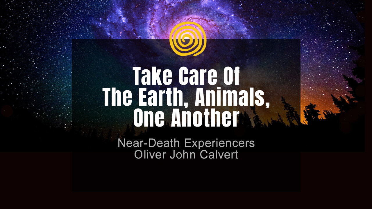 Near-Death Experience - Oliver John Calvert - Take Care Of The Earth, Animals, One Another