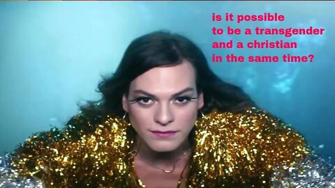 Is it possible to be a christian and a transgender in the same time?