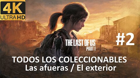 THE LAST OF US PARTE 1 - Las afueras El exterior (TODOS LOS COLECCIONABLES) #2 [4k60]