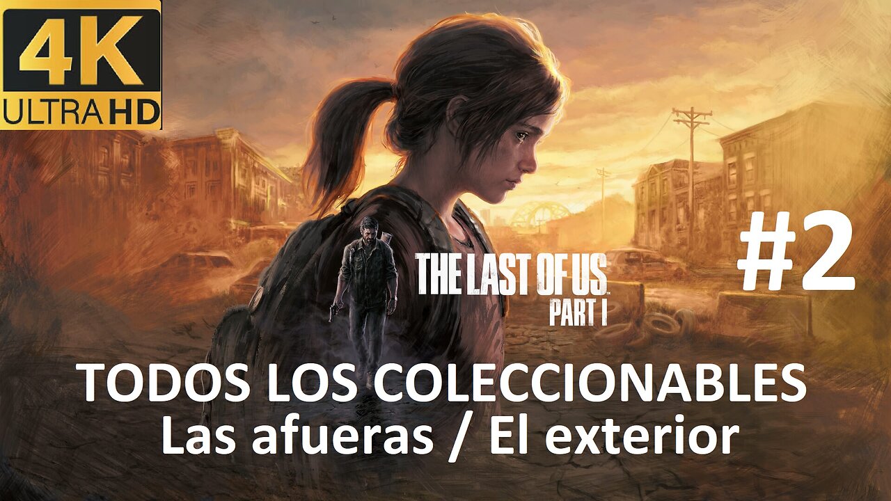 THE LAST OF US PARTE 1 - Las afueras El exterior (TODOS LOS COLECCIONABLES) #2 [4k60]