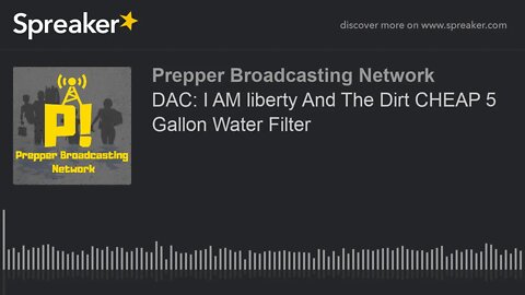DAC: I AM liberty And The Dirt CHEAP 5 Gallon Water Filter