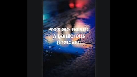 Prophecy Report: A Dangerous Direction
