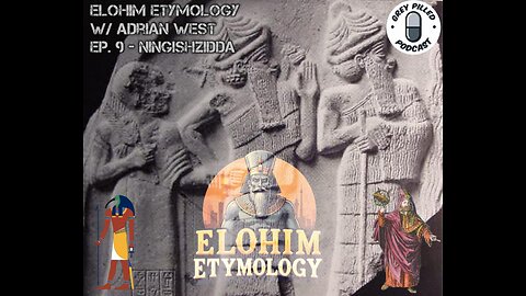 ELOHIM ETYMOLOGY w/ Adrian West - EP. 9 - NINGISHZIDDA