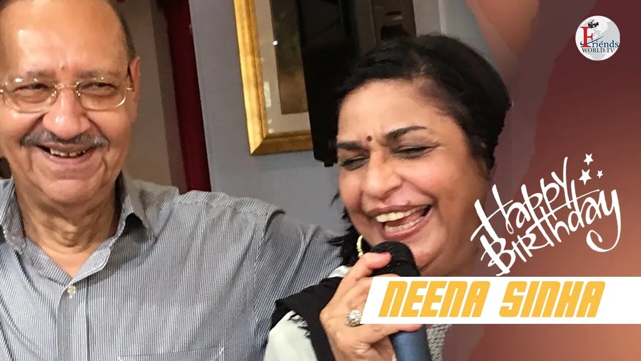 Happy Birthday, Neena Sinha Ji !