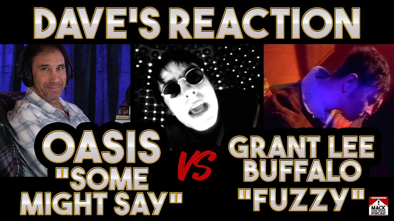 Dave's Reaction: Oasis Some Might Say VS Grant Lee Buffalo Fuzzy