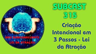 SUBCAST 315 - Criação Intencional em 3 passos - Lei da Atração