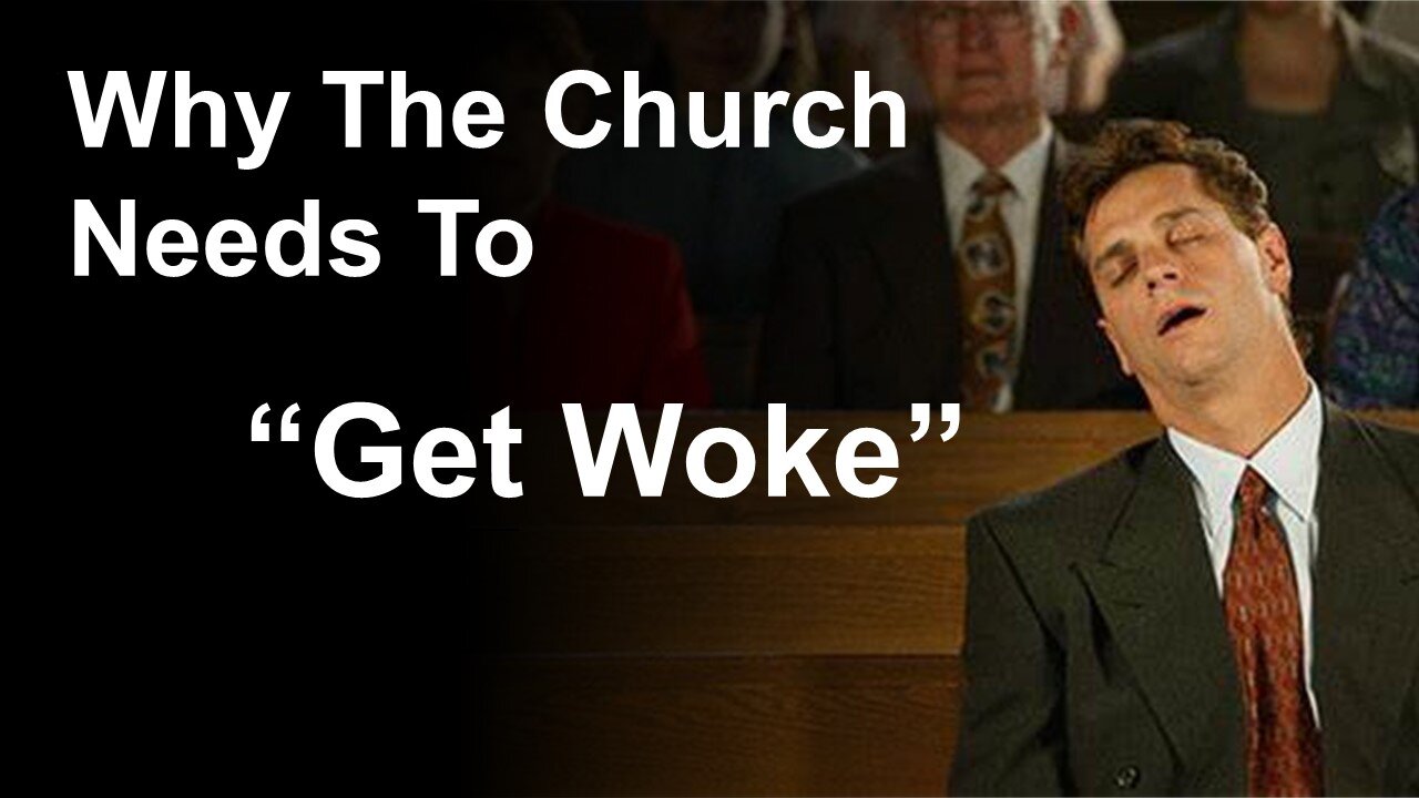 8/19/23 Why The Church Needs To “Get Woke” - Part 1