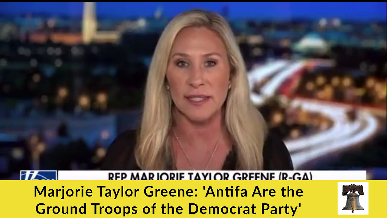 Marjorie Taylor Greene: 'Antifa Are the Ground Troops of the Democrat Party'