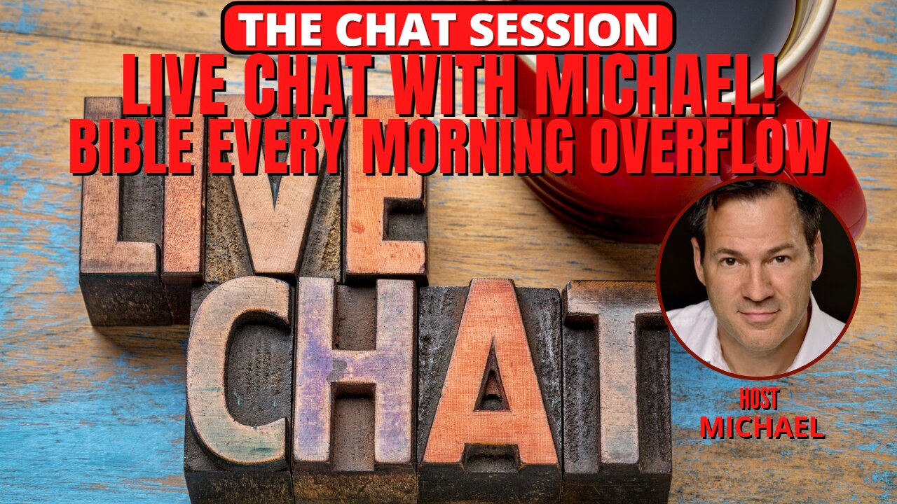 LIVE CHAT WITH MICHAEL! BIBLE EVERY MORNING OVERFLOW | THE CHAT SESSION