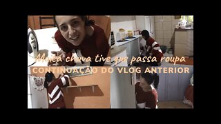 Muita chuva- casa bem bagunçada- Passando roupa 😕