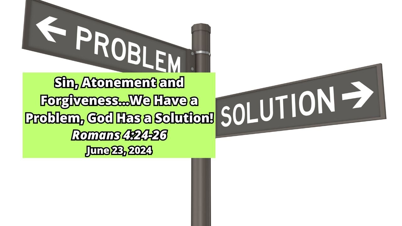 Sin, Atonement and Forgiveness. We Have a Problem, God Has a Solution! - Romans 3:24-26