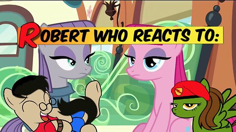 Robert Who Reacts to: MLP S7 E4 Rock Solid Friendship
