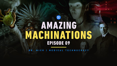 Amazing Machinations | Ep 09 | Dr. Mick | The Sanitarium Road to Technocracy