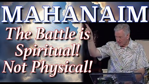 Mahanaim | The Battle is Spiritual Not Physical!