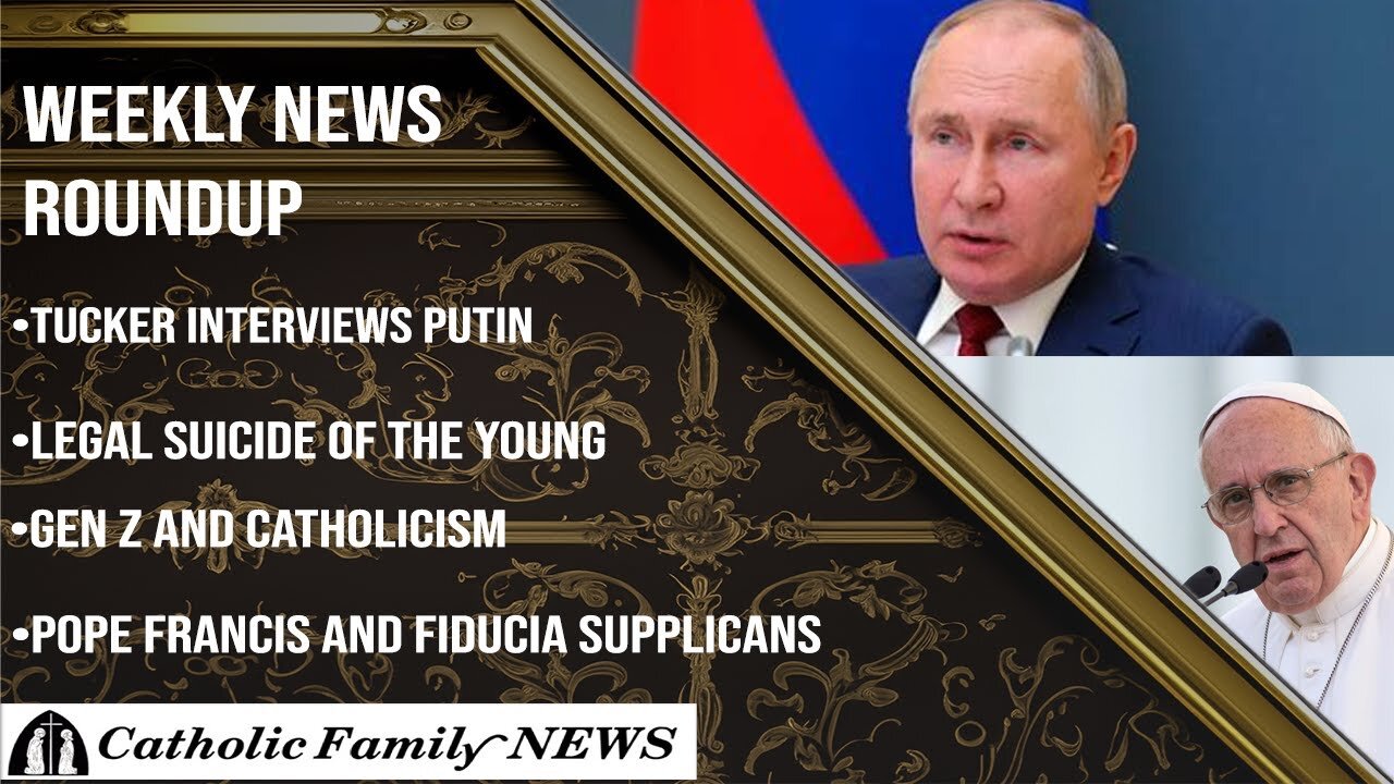 Weekly News Roundup February 8, 2024 - Tucker interviews Putin, Gen Z and Catholicism, Euthanasia