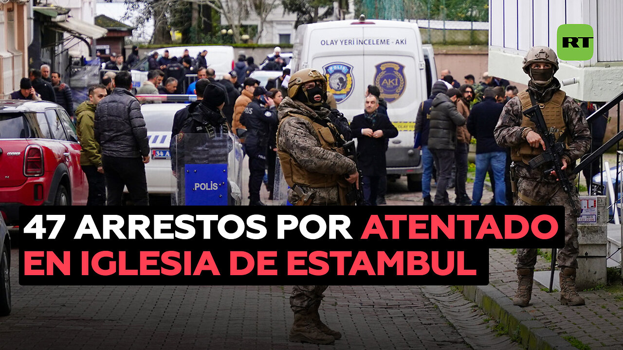 Detienen a 47 personas tras el atentado terrorista contra una iglesia católica en Estambul