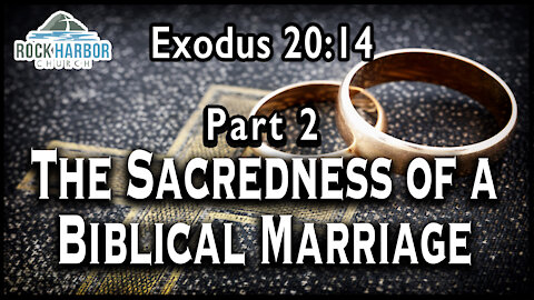 8-29-2021 Sunday Sermon - Sacredness of a Biblical Marriage Part 2 [Exodus 20:14]
