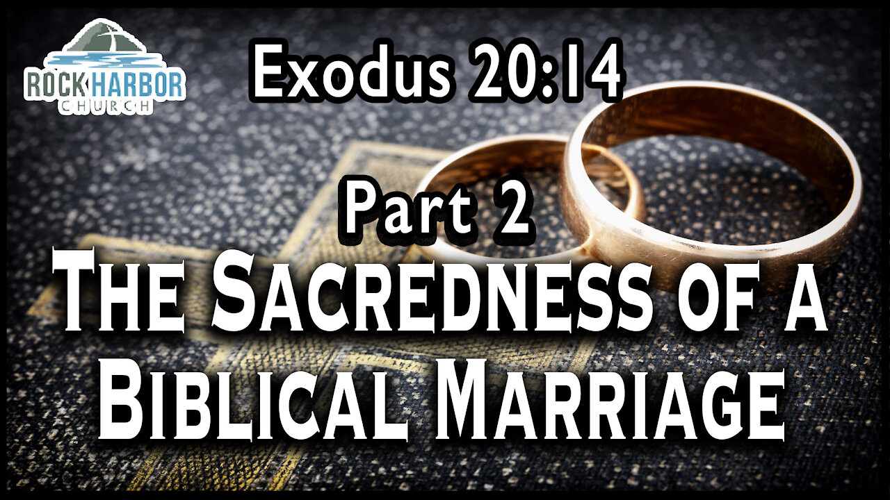8-29-2021 Sunday Sermon - Sacredness of a Biblical Marriage Part 2 [Exodus 20:14]