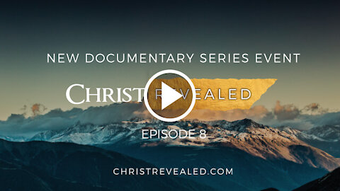 Christ Revealed - Episode 8