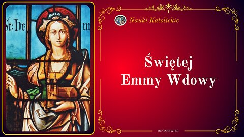 Świętej Emmy Wdowy | 25 Czerwiec