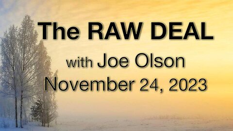 The Raw Deal (24 November 2023) with Joe Olson, PE
