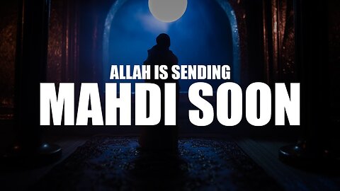 THIS IS WHY ALLAH IS SENDING THE MAHDI SOON