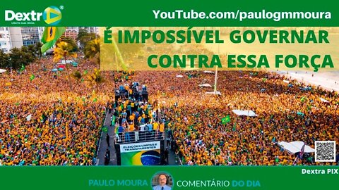 IMPOSSÍVEL GOVERNAR CONTRA ESSA FORÇA