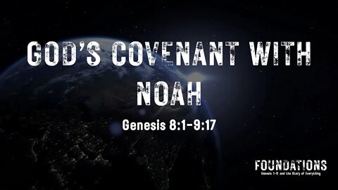 Foundations #8 - "God's Covenant with Noah" (Genesis 8:1-9:17)