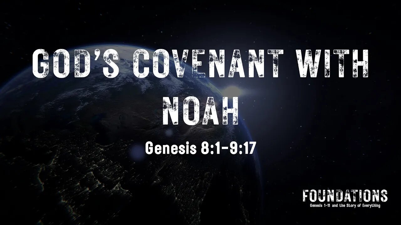 Foundations #8 - "God's Covenant with Noah" (Genesis 8:1-9:17)