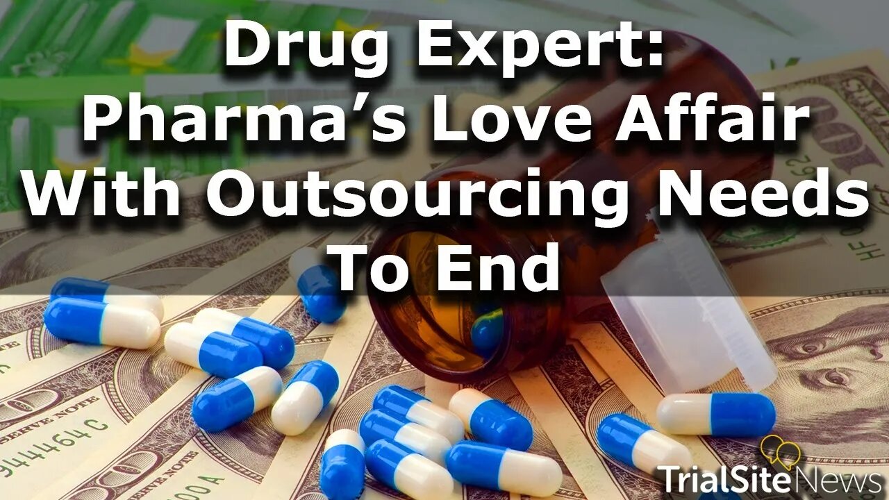 Legal Watch | Drug Development Expert Says Pharma’s 40-Year Love Affair with Outsourcing Must End