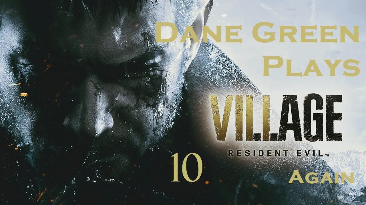 Dane Green Plays Resident Evil 8: Village Part 10 [Unabridged]