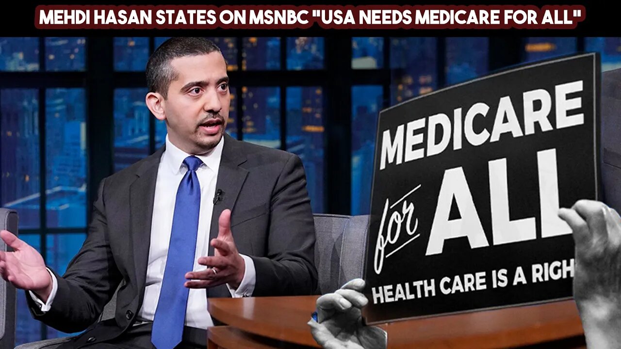 Mehdi Hasan States On MSNBC USA Needs Medicare For All