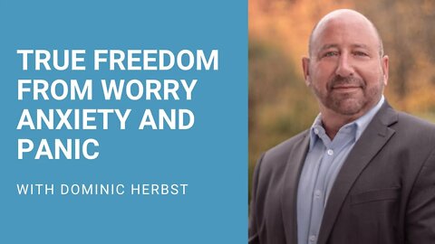 True Freedom from Worry Anxiety and Panic