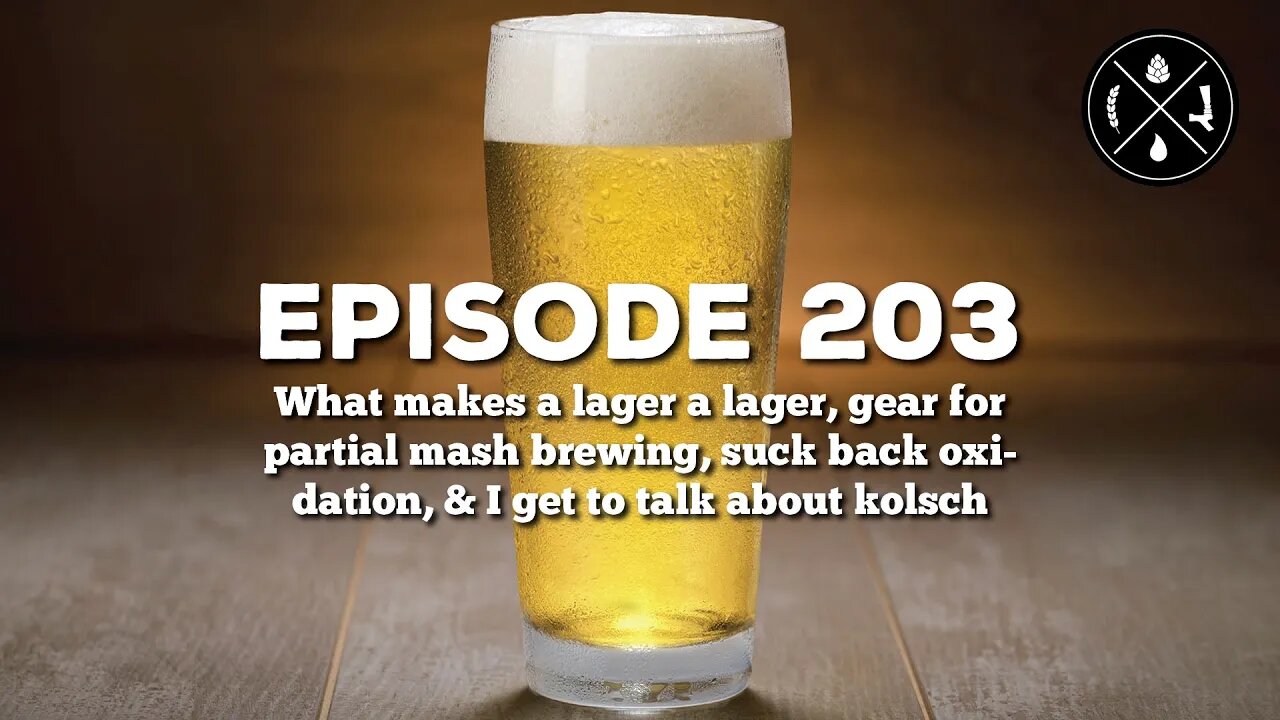 What makes a lager, gear for mini mash brewing, suck back oxidation, & I talk about kolsch - Ep. 203