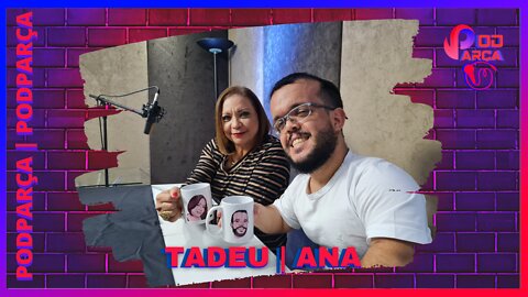 TADEU & ANA - PODPARÇA #007