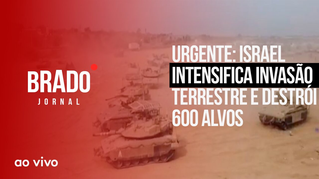 URGENTE: ISRAEL INTENSIFICA INVASÃO E DESTRÓI 600 ALVOS - AO VIVO: BRADO JORNAL - 30/10/2023