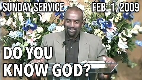 Do You Know God? (Sunday Service 2/1/09)