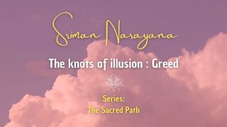 The Knots of illusion: Greed