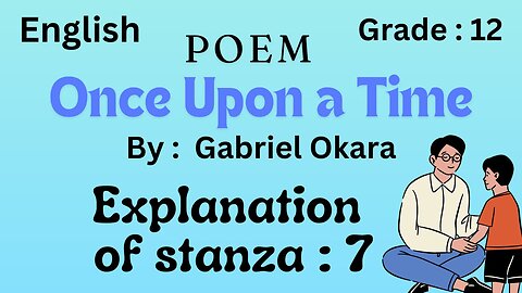 Once upon a time poem || explanation of stanza 7 ||class 2nd year || Unit 15 || Gabriel Okara