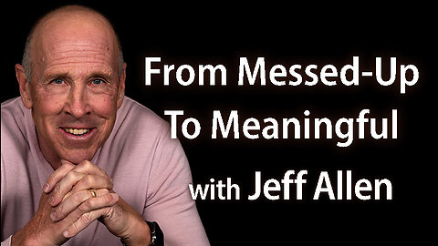 From Messed-Up To Meaningful - Jeff Allen on LIFE Today Live