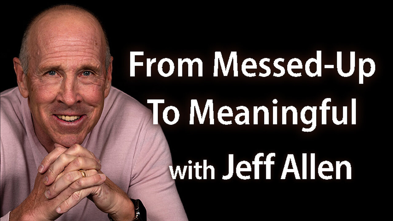 From Messed-Up To Meaningful - Jeff Allen on LIFE Today Live